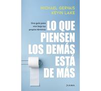 Lo que piensen los demás está de más: Una guía para vivir bajo tus propios términos