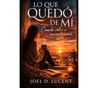 LO QUE QUEDO DE MI: Cuando Volvi a Encontrarme