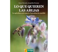 Lo que quieren las abejas: La apicultura tal como la Naturaleza la concibió