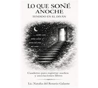 LO QUE SOÑÉ ANOCHE Tendido en el diván: Cuaderno de registro de sueños y asociaciones libres