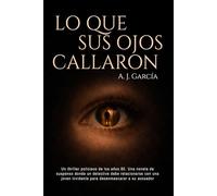 Lo que sus ojos callaron: Un thriller policiaco de los años 80. Una novela de suspenso donde un detective debe relacionarse con una joven invidente para desenmascarar a su acosador