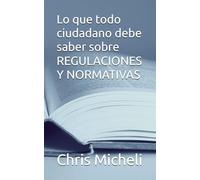 Lo que todo ciudadano debe saber sobre REGULACIONES Y NORMATIVAS