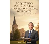 LO QUE TODO POSTULANTE AL MINISTERIO PASTORAL DEBE SABER: “Cultivando el Amor y Sirviendo en Cada Paso”