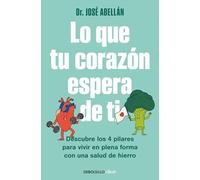 Lo que tu corazón espera de ti: Descubre los 4 pilares para vivir en plena forma con una salud de hierro
