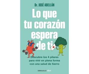 Lo que tu corazón espera de ti: Descubre los 4 pilares para vivir en plena forma con una salud de hierro