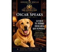 Lo Que Tu Perro Desearía Que Supieras: Historias reales y sabiduría entrañable de un perro que presta mucha atención