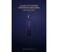 lo que tus sueños intentan decirte: Interpretación de los sueños, significado de símbolos, horóscopo, signos del zodiaco, numerología y cartas del tarot para el autoconocimiento
