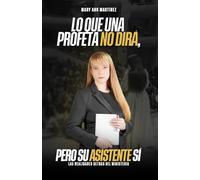 LO QUE UNA PROFETA NO DIRÁ, PERO SU ASISTENTE SÍ: LAS REALIDADES DETRÁS DEL MINISTERIO