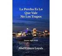 Lo que Vale Es La Percha No Los Trapos: Drama: Siglo XVIII