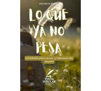 Lo que ya no pesa: Workbook para sanar y liberarse del pasado