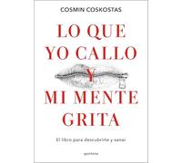 Lo que yo callo y mi mente grita. / What I Keep Quiet but My Mind Screams Out Loud: El libro para descubrirte y sanar
