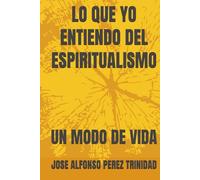 LO QUE YO ENTIENDO DEL ESPIRITUALISMO: UN MODO DE VIDA