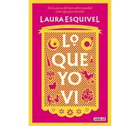 Lo que yo vi: De la autora del best seller mundial Como agua para chocolate