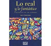 Lo real y lo fantástico, historias de un cubano