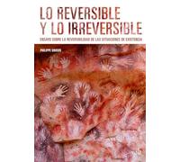 Lo reversible y lo irreversible: Ensayo sobre la reversibilidad de las situaciones de existencia