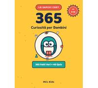 Lo Sapevi Che? 365 Curiosità per Bambini: Domande e Risposte, Fatti Incredibili e Quiz su Scienza, Animali, Spazio, Corpo Umano e Storia | Libro Educativo dai 7 agli 11 Anni