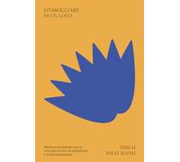 Lo sbocciare di un loto. Meditazioni guidate per la consapevolezza, la guarigione e la trasformazione