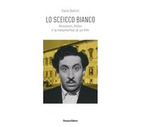 Lo sceicco bianco. Antonioni, Fellini e la metamorfosi di un film