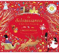 Lo Schiaccianoci di Pyotr Ilych Tchaikovsky. Il racconto musicale. Ediz. a colori