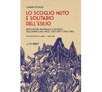 Lo scoglio muto e solitario dell'esilio. Educazione informale e dissenso italoamericano negli Stati Uniti (1900-1945)
