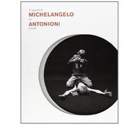 Lo sguardo di Michelangelo. Antonioni e le arti