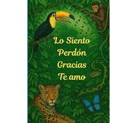 Lo siento, perdón, gracias, te amo:: Diario de gratitud y afirmaciones positivas en español: Mindfulness, sanación interior y conexión con la naturaleza: Ho’oponopono en Español