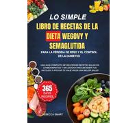 LO SIMPLE LIBRO DE RECETAS DE LA DIETA WEGOVY Y SEMAGLUTIDA PARA LA PÉRDIDA DE PESO Y EL CONTROL DE LA DIABETES: UNA GUÍA COMPLETA DE DELICIOSAS ... Y APOYAR TU VIAJE HACIA UNA MEJOR SALUD