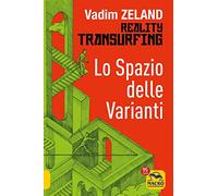 Lo spazio delle varianti. Reality transurfing (Vol. 1)