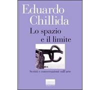 Lo spazio e il limite. Scritti e conversazioni sull'arte