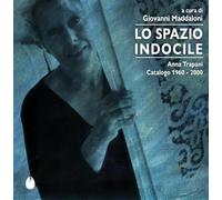Lo spazio indocile. Anna Trapani. Catalogo 1960-2000