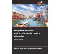 Lo spazio museale: dall'artefatto alla pratica educativa: Raccolta di articoli
