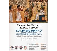 Lo spazio umano. Corso integrato di geostoria e educazione civica. Per le Scuole superiori. Dalla Preistoria a Roma repubblicana (Vol. 1)
