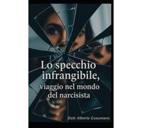 Lo specchio infrangibile: Viaggio nel mondo del narcisista