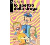 Lo Spettro Della Droga. Storia, Mercato E Politica Delle Sostanze