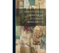 Lo Spirito Delle Maschere (Storia E Aneddoti)