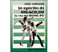 Lo Spirito Di Shaolin. La Via Del Kung Fu