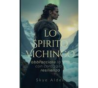 Lo Spirito Vichingo: Abbracciare la Vita con Coraggio e Resilienza