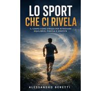 Lo sport che ci rivela: Il corpo come strada per ritrovare equilibrio, fiducia e identità