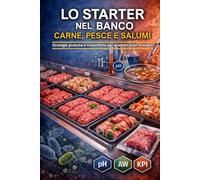 Lo Starter nel banco carne, pesce e salumi: Tecniche operative e processi, con basi scientifiche, spiegate in modo semplice