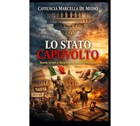 Lo Stato Capovolto: Storia, errori e futuro della politica italiana