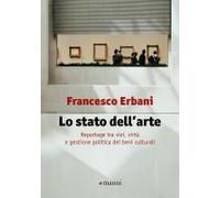 Lo Stato Dell'arte. Reportage Tra Vizi, Virtù E Gestione Politica Dei Beni Culturali
