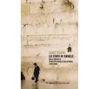 Lo Stato Di Israele. Dalle Origini Al Conflitto Israelo-Palestinese (1850-1948)