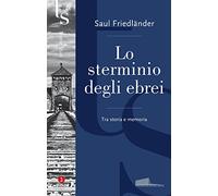 Lo sterminio degli ebrei. Tra storia e memoria