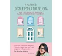Lo stile per la tua felicità. Idee e soluzioni per una casa pulita, accogliente e organizzata