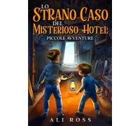 Lo Strano Caso Del Misterioso Hotel: Piccole Avventure: Libri Per Bambini