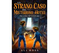 Lo Strano Caso Del Misterioso Hotel: Piccole Avventure: Libri Per Bambini