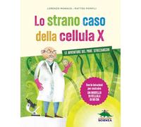 Lo strano caso della cellula X. Le avventure del prof. Strizzaocchi. Con le istruzioni per costruire un modello di cellula di 60 cm. Ediz. a colori