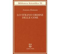 Lo strano ordine delle cose. La vita, i sentimenti e la creazione della cultura