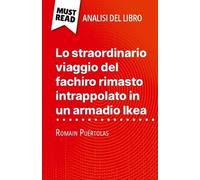 Lo Straordinario Viaggio Del Fachiro Rimasto Intrappolato In Un Armadio Ikea Di Romain Puértolas (Analisi Del Libro) - Analisi Completa E Sintesi Dettagliata Del Lavoro