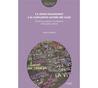 Lo street harassmente la costruzione sociale dei corpi. Dominio e pratiche di resistenza nello spazio urbano